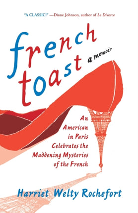 French Toast An American in Paris Celebrates the Maddening Mysteries of the French