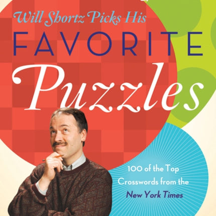 The New York Times Will Shortz Picks His Favorite Puzzles: 101 of the Top Crosswords from the New York Times