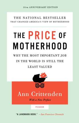 Price of Motherhood Why the Most Important Job in the World Is Still the Least Valued Anniversary
