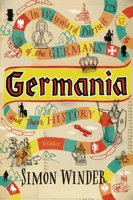 Germania: In Wayward Pursuit of the Germans and Their History