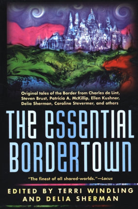 Essential Bordertown a Travellers Guide to the Edge of Faerie