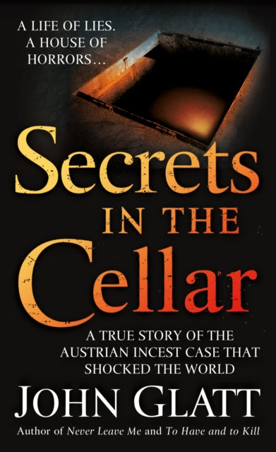 Secrets in the Cellar: True Story of the Austrian Incest Case That Shocked the World, A