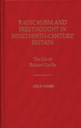 Radicalism and Freethought in NineteenthCentury Britain