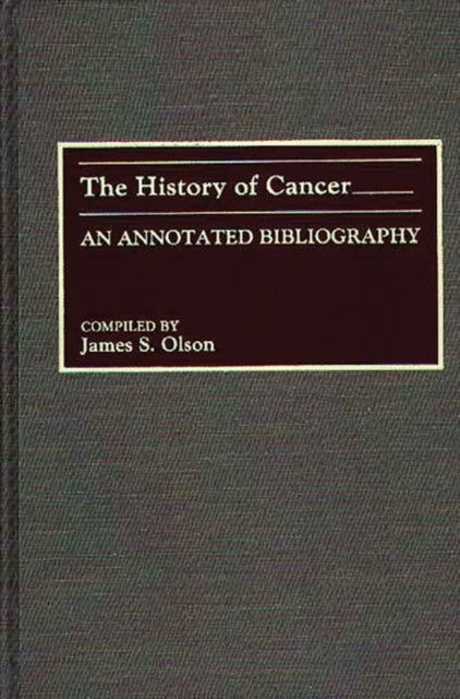 The History of Cancer An Annotated Bibliography Bibliographies and Indexes in Medical Studies