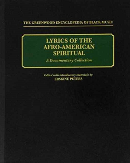 Lyrics of the AfroAmerican Spiritual A Documentary Collection The Greenwood Encyclopedia of Black Music