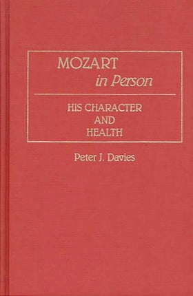 Mozart in Person His Character and Health Contributions to the Study of Music  Dance 14
