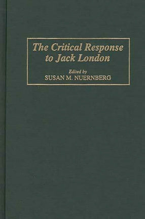 The Critical Response to Jack London Critical Responses in Arts  Letters Critical Responses in Arts and Letters