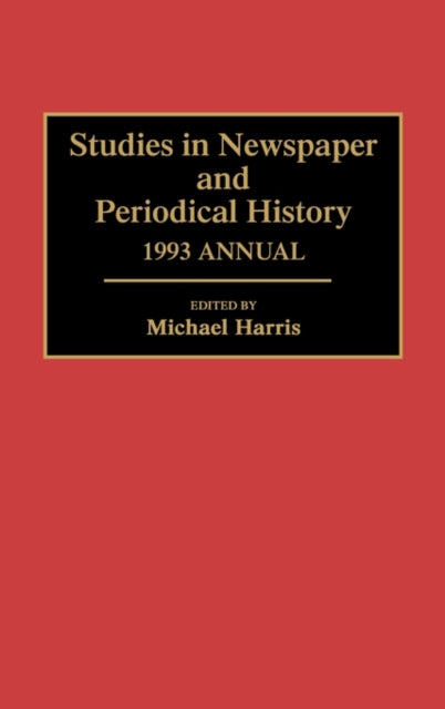 Studies in Newspaper and Periodical History, 1993 Annual