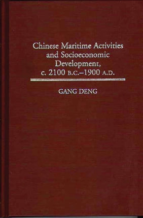 Chinese Maritime Activities and Socioeconomic Development c. 2100 B.C.  1900 A.D. 188 Contributions in Economics and Economic History