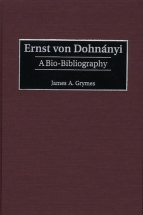 Ernst von Dohnányi A BioBibliography 86 BioBibliographies in Music