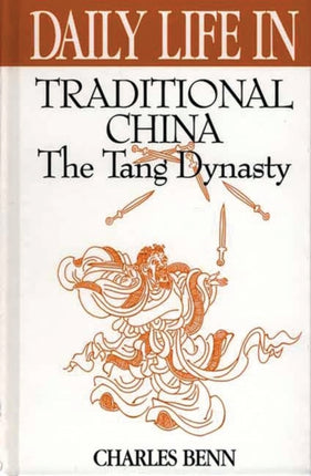 Daily Life in Traditional China The Tang Dynasty Contributions to the Study of Popular Culture