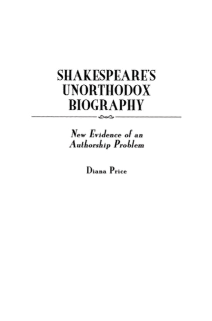 Shakespeare's Unorthodox Biography: New Evidence of an Authorship Problem