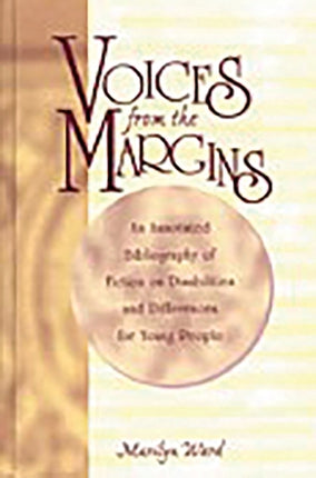 Voices from the Margins: An Annotated Bibliography of Fiction on Disabilities and Differences for Young People