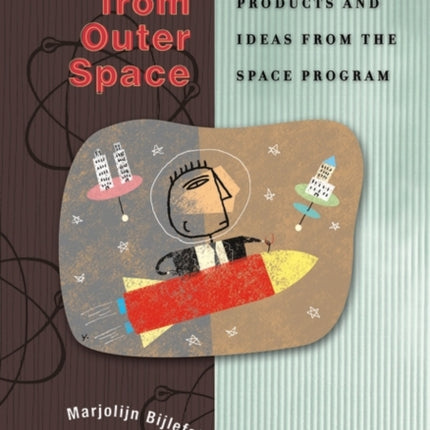 It Came from Outer Space: Everyday Products and Ideas from the Space Program