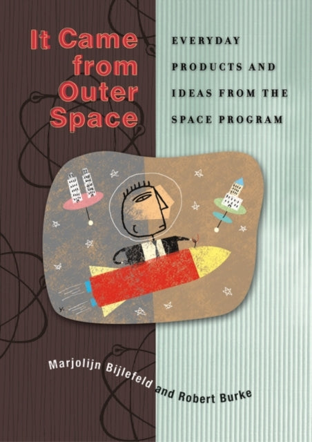 It Came from Outer Space: Everyday Products and Ideas from the Space Program