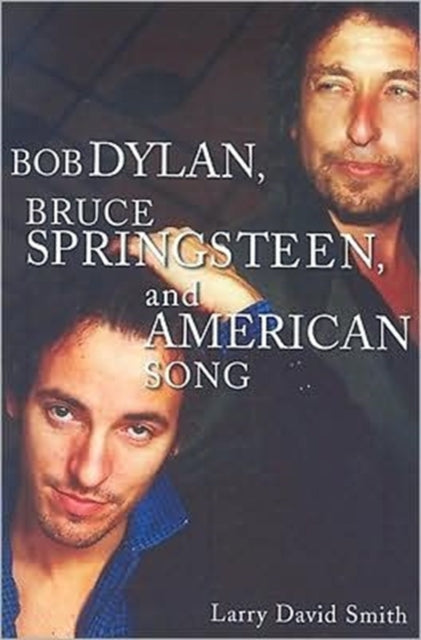 Bob Dylan Bruce Springsteen and American Song