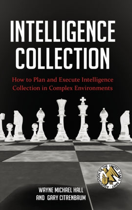 Intelligence Collection How To Plan and Execute Intelligence Collection In Complex Environments Praeger Security International