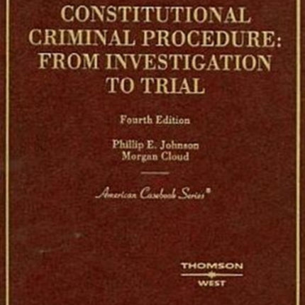 Constitutional Criminal Procedure: Investigation to Trial, 4th