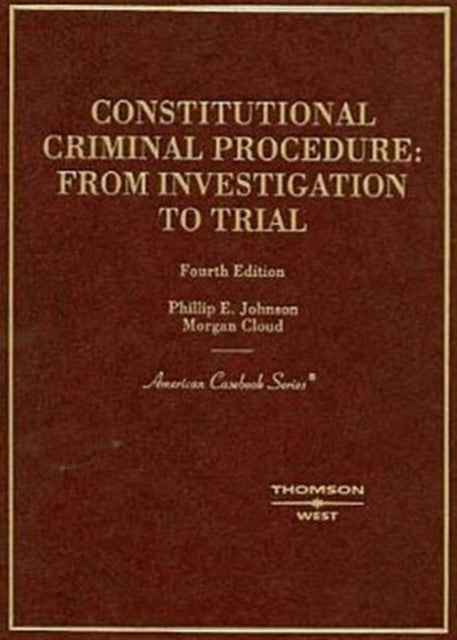 Constitutional Criminal Procedure: Investigation to Trial, 4th