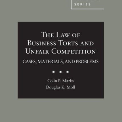 The Law of Business Torts and Unfair Competition: Cases, Materials, and Problems