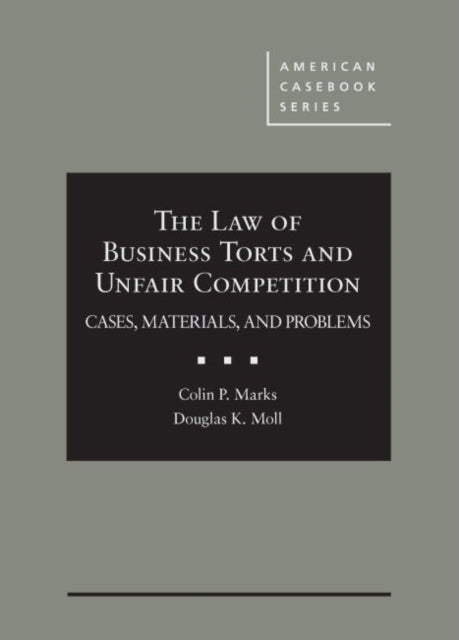 The Law of Business Torts and Unfair Competition: Cases, Materials, and Problems