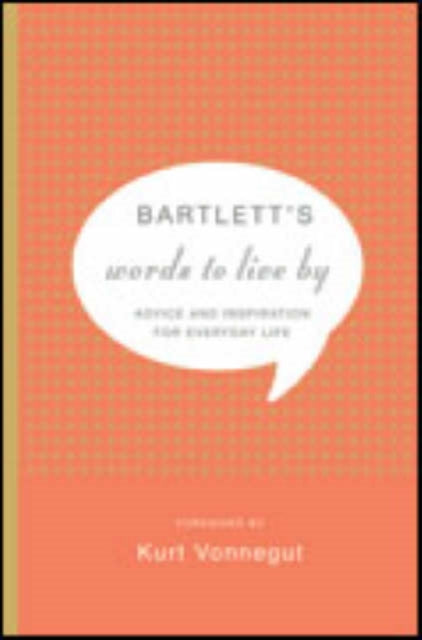 Bartlett's Words To Live By: Advice and Inspiration for Everyday Life