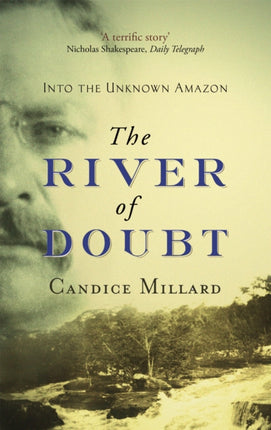 The River Of Doubt Into the Unknown Amazon