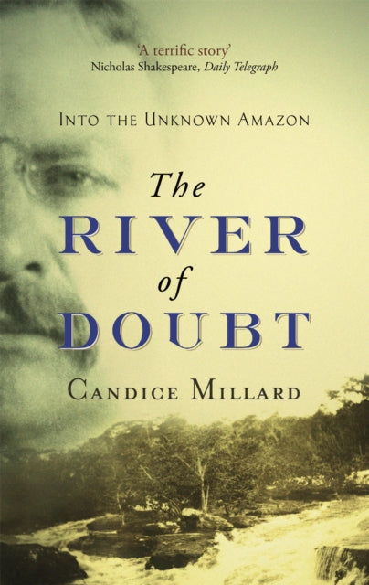 The River Of Doubt Into the Unknown Amazon