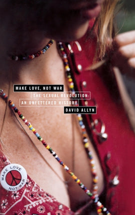 Make Love Not War The Sexual Revolution  An