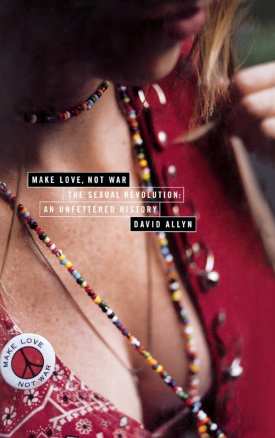 Make Love Not War The Sexual Revolution  An