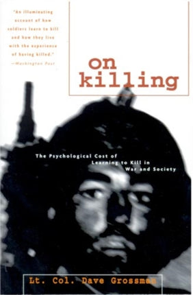 On Killing: The Psychological Cost of Learning to Kill in War and Society