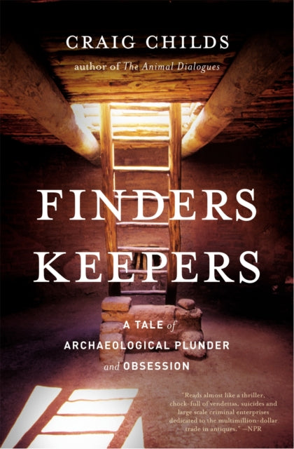 Finders Keepers A Tale of Archaeological Plunder and Obsession