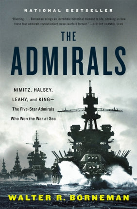 The Admirals: Nimitz, Halsey, Leahy, and King - The Five-Star Admirals Who Won the War at Sea