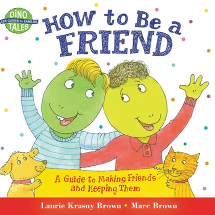 How to Be a Friend: A Guide to Making Friends and Keeping Them