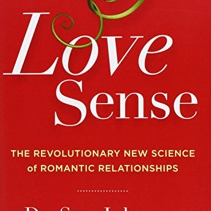 Love Sense: The Revolutionary New Science of Romantic Relationships