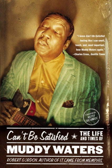 Can't Be Satisfied: The Life and Times of Muddy Waters