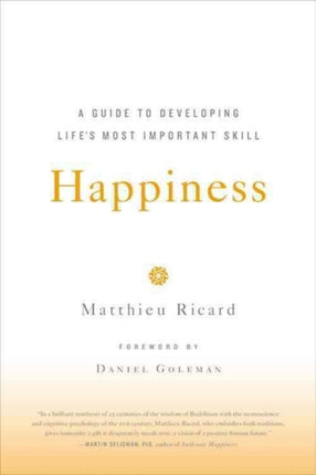 Happiness: A Guide to Developing Life's Most Important Skill