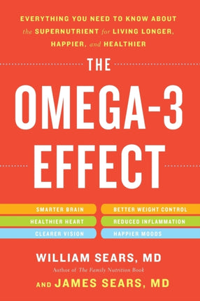 The Omega-3 Effect: Everything You Need to Know about the Supernutrient for Living Longer, Happier, and Healthier