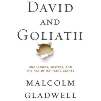 David and Goliath: Underdogs, Misfits, and the Art of Battling Giants