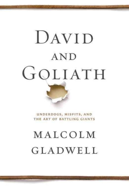 David and Goliath: Underdogs, Misfits, and the Art of Battling Giants