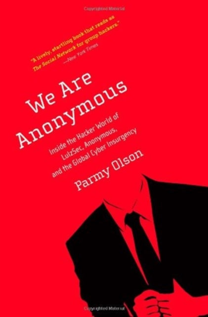 We Are Anonymous: Inside the Hacker World of LulzSec, Anonymous, and the Global Cyber Insurgency