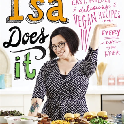 Isa Does It: Amazingly Easy, Wildly Delicious Vegan Recipes for Every Day of the Week