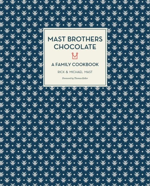 Mast Brothers Chocolate: A Family Cookbook