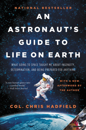 An Astronaut's Guide to Life on Earth: What Going to Space Taught Me about Ingenuity, Determination, and Being Prepared for Anything