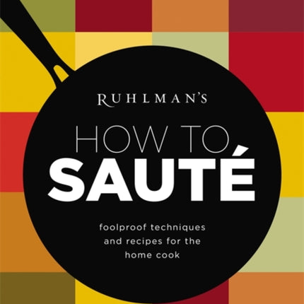 Ruhlmans How to Saute