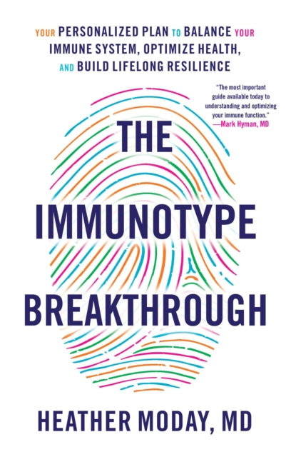 The Immunotype Breakthrough: Your Personalized Plan to Balance Your Immune System, Optimize Health, and Build Lifelong Resilience