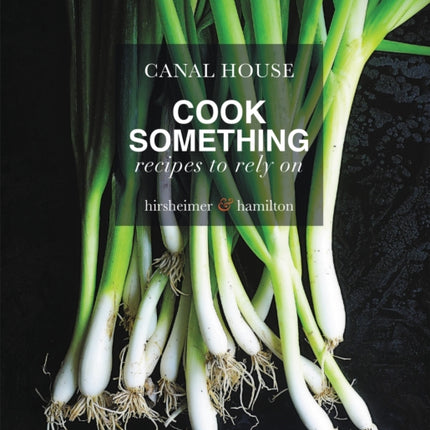 Canal House Cook Something