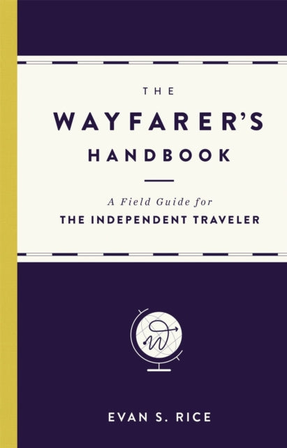 The Wayfarer's Handbook: A Field Guide for the Independent Traveler