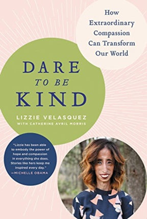 Dare to Be Kind: How Extraordinary Compassion Can Transform Our World