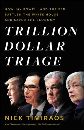 Trillion Dollar Triage: How Jay Powell and the Fed Battled a President and a Pandemic---and Prevented Economic Disaster